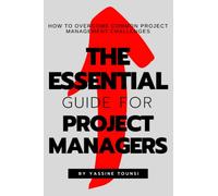 The Essential Guide for Project Managers: How to Overcome Common Project Management Challenges