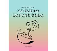 The Essential Guide to Baking Soda: Innovative Techniques for Wellness, Household Solutions, and Beauty Care