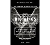 The Essential Guide to Building BIG WINGS: 50 Exercises to Build Width, Strength, and Back Density
