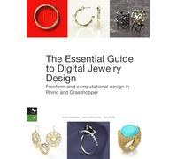 The Essential Guide to Digital Jewelry Design: Freeform and computational design in Rhino and Grasshopper