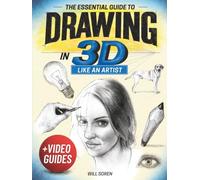 The Essential Guide to Drawing in 3D Like an Artist: How to Draw Any Subject With Realistic Depth Using 7 Core Techniques Pro Artists Use-Broken Down Step-by-Step for Teens & Adults