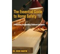 The Essential Guide to Home Safety: Preventing and Handling Childhood Accidents