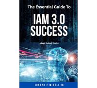 The Essential Guide to IAM 3.0 Success: Adapt, Defend, Evolve.