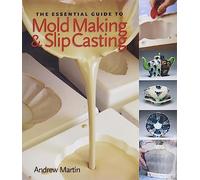 Andrew Martin The Essential Guide to Mold Making & Slip Casti (Copertina rigida)