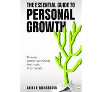 The Essential Guide to Personal Growth: Proven Unconventional Methods That Work