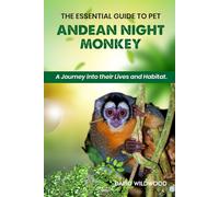 THE ESSENTIAL GUIDE TO PET ANDEAN NIGHT MONKEY: A journey into their lives and habitat