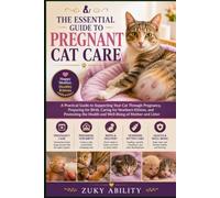 The Essential Guide to Pregnant Cat Care: A Practical Guide to Supporting Your Cat Through Pregnancy, Preparing for Birth, Caring for Newborn Kittens, ... Health and Well-Being of Mother and Litter