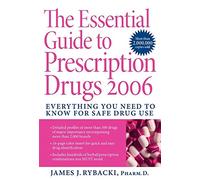 The Essential Guide to Prescription Drugs 2006: Everything You Need To Know For Safe Drug Use