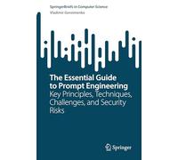 The Essential Guide to Prompt Engineering: Key Principles, Techniques, Challenges, and Security Risks