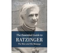 The Essential Guide to Ratzinger: The Man and His Message