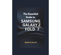 THE ESSENTIAL GUIDE TO SAMSUNG GALAXY Z FOLD 7: Step-by-step Instructions and Tips to Navigate, Customize, and Maximize the Power of Your Foldable Device
