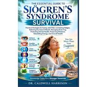 The Essential Guide to Sjögren’s Syndrome Survival: Practical Strategies for Easing Joint Pain, Combating Fatigue, Relieving Dry Eyes & Mouth, ... Rebuilding Energy, and Overall Health