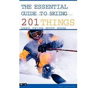 The Essential Guide To Skiing: 201 Things Every Skier Must Know