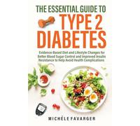 The Essential Guide to Type 2 Diabetes: Evidence-Based Diet and Lifestyle Change
