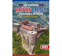 The Essential Haitian Creole Phrasebook & Dictionary: Your Pocket Guide Organized by Situation for Real-World Travel, Including an Easy Pronunciation ... for Airports, Hotels, Dining, and Emergencies