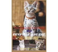 THE ESSENTIAL HANDBOOK FOR EGYPTIAN MAU CAT: The Complete Handbook For Beginners And Seniors Egyptian Mau cat owners