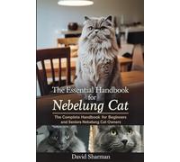 THE ESSENTIAL HANDBOOK FOR NEBELUNG CAT: The Complete Handbook For Beginners And Seniors Nebelung cat owners