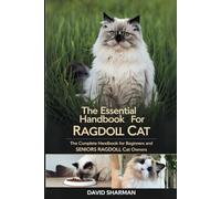 THE ESSENTIAL HANDBOOK FOR RAGDOLL CAT: The Complete Handbook For Beginners And Seniors Ragdoll cat owners