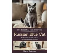 THE ESSENTIAL HANDBOOK FOR RUSSIAN BLUE CAT: The Complete Handbook For Beginners And Seniors Russian Blue cat owners