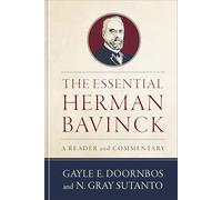 The Essential Herman Bavinck: A Reader and Commentary