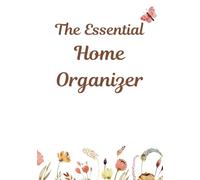 The Essential Home Organizer: A Complete Family Resource for Life’s Most Important Information