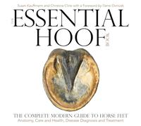 The Essential Hoof Book: The Complete Modern Guide to Horse Feet - Anatomy,