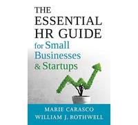 The Essential Hr Guide for Small Businesses and Startups: Best Practices, Tools, Examples, and Online Resources