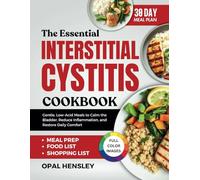 The Essential Interstitial Cystitis Cookbook: Gentle, Low-Acid Meals to Calm the Bladder, Reduce Inflammation, and Restore Daily Comfort