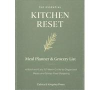 The Essential Kitchen Reset Meal Planner & Grocery List: A Bold and Easy 52-W uide to Organized Meals and Stress-Free Shopping