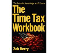 The Essential Knowledge You’ll Learn The Time Tax: An Easy Journey Through the Original Book's Key Lessons