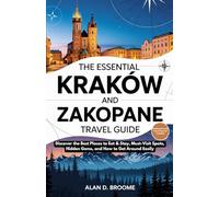 THE ESSENTIAL KRAKÓW AND ZAKOPANE TRAVEL GUIDE: Discover the Best Places to Eat & Stay, Must-Visit Spots, Hidden Gems, and How to Get Around Easily
