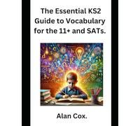 The Essential KS2 Guide to Vocabulary for the 11+ and SATs.