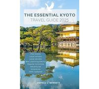 The Essential Kyoto Travel Guide 2025: Things to know before visiting, best attractions, best hidden gems, Antiquated culture, culinary delights, travel budgets, itineraries & staying safe