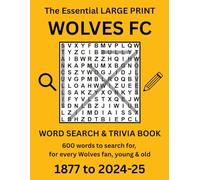 The Essential LARGE PRINT Wolverhampton Wanderers FC Word Search & Trivia Book - 1877 to 2024-25: 600 words to search for, for every Wolves fan, young and old
