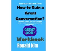 The Essential Lesson From How to Ruin a Great Conversation? Workbook: Exploring Social Cues with Patrick King - Self-Awareness, Connection, and Charisma