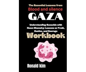 The Essential Lessons from Blood and Silence: Gaza Workbook: Understanding Genocide with Noam Chomsky: Lessons on Truth, Justice, and Courage