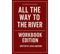 The Essential Lessons You Need from All the Way to the River Workbook Edition