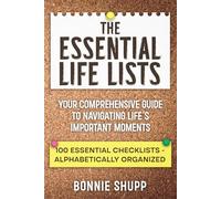 The Essential Life Lists: Your comprehensive guide to navigating life’s important moments