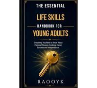 The Essential Life Skills Handbook for Young Adults: Everything You Need to Know About Personal Finance, Cooking, Career Success, and Independence