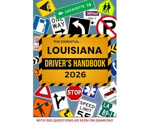 The Essential Louisiana Driver's Handbook. A Study and Practice Manual For New Drivers to Successfully Obtain Their Driving License or Permit: This Ed ... 300 DMV Questions and Explained Answers