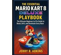 The Essential Mario Kart 8 Deluxe Playbook: The Ultimate Beginner-to-Pro Guide to Boost, Drift, and Dominate Every Race