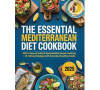The Essential Mediterranean Diet Cookbook: 2000+ Days of Quick & Easy Mediterranean Cooking - 30-Minute Recipes with Everyday Healthy Habits