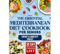 The Essential Mediterranean Diet Cookbook for Seniors: 5-Ingredient, 20-Minute Recipes to Boost Energy, Longevity & Health - A Simple Plan for Vitality, Confidence & Lasting Wellness