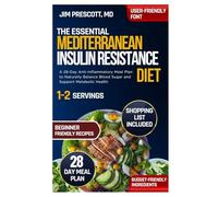 The Essential Mediterranean Insulin Resistance Diet: A 28-Day Anti-Inflammatory Meal Plan to Naturally Balance Blood Sugar and Support Metabolic Health