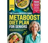 The Essential Meredith Shirk Metaboost Diet Plan for Seniors: Senior focused guide with easy to follow Metaboost meals that help improve energy support fat burning and promote healthy aging naturally