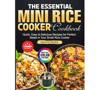 The Essential Mini Rice Cooker Cookbook: Quick, Easy & Delicious Recipes for Perfect Meals in Your Small Rice Cooker