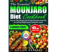 The Essential Mounjaro Diet Cookbook: Step-by-Step Recipes and 45-Day Mounjaro Meal Plan for Lasting Weight Loss & Metabolic Health