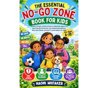 THE ESSENTIAL NO-GO ZONE BOOK FOR KIDS: Stories, Scripts, and Activities to Help Kids Ages 6-10 Spot Unsafe Situations, Set Healthy Boundaries, Stay Safe Online, and Ask Trusted Adults for Help