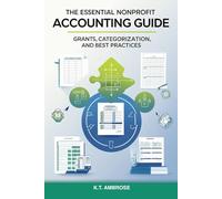 The Essential Nonprofit Accounting Guide:: Grants, Categorization, and Best Practices