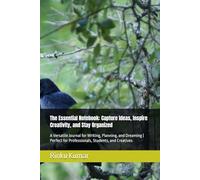 The Essential Notebook: Capture Ideas, Inspire Creativity, and Stay Organized: A Versatile Journal for Writing, Planning, and Dreaming | Perfect for Professionals, Students, and Creatives
